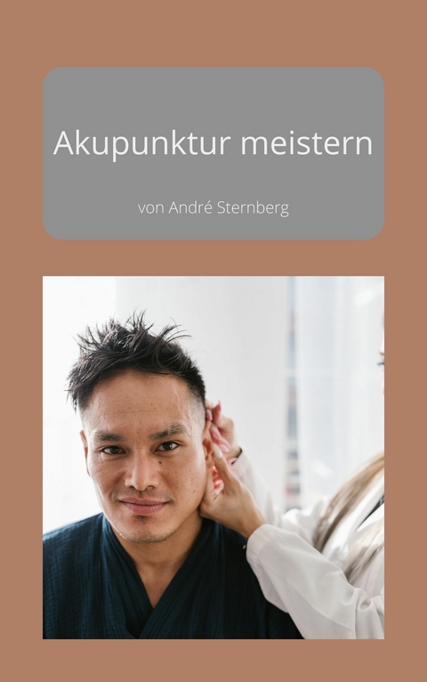 Akupunktur meistern -  André Sternberg