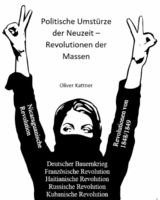 Politische Umstürze der Neuzeit – Revolutionen der Massen - Oliver Kattner