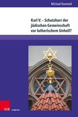 Karl V. - Schutzherr der j&uuml;dischen Gemeinschaft vor lutherischem Unheil? -  Michael Rummel
