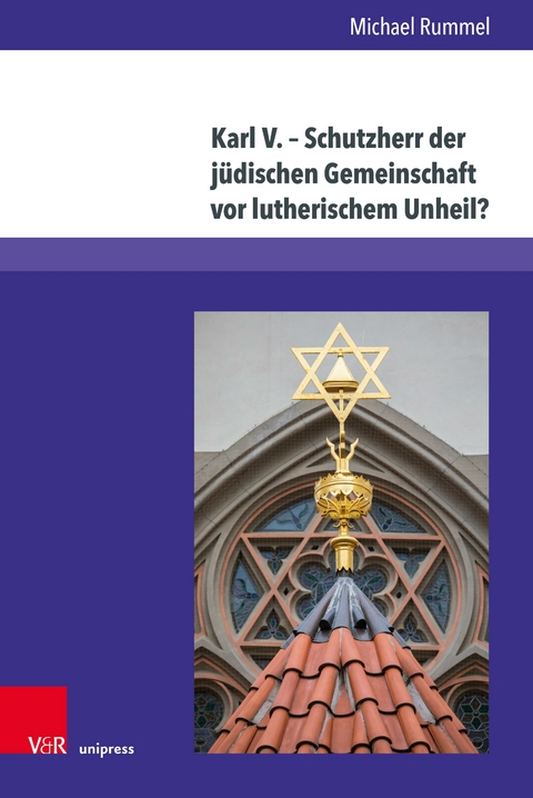 Karl V. - Schutzherr der j&uuml;dischen Gemeinschaft vor lutherischem Unheil? -  Michael Rummel