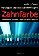 Der Weg zur erfolgreichen Bestimmung der Zahnfarbe - Andr&eacute; Hoffmann