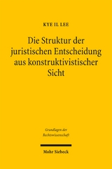 Die Struktur der juristischen Entscheidung aus konstruktivistischer Sicht - Kye I. Lee