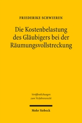 Die Kostenbelastung des Gl&auml;ubigers bei der R&auml;umungsvollstreckung - Friederike Schwieren