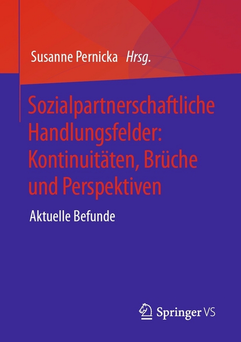 Sozialpartnerschaftliche Handlungsfelder: Kontinuit&auml;ten, Br&uuml;che und Perspektiven - 