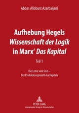 Aufhebung Hegels &laquo;Wissenschaft der Logik&raquo; in Marx&rsquo; &laquo;Das Kapital&raquo; - Abbas Alidoust Azarbaijani