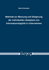 Methode zur Messung und Steigerung der individuellen Akzeptanz von Informationslogistik in Unternehmen - Moritz Schmaltz