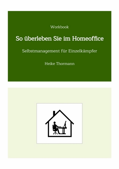 Workbook: So &uuml;berleben Sie im Homeoffice -  Heike Thormann