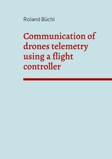 Communication of drones telemetry using a flight controller - Roland B&uuml;chi