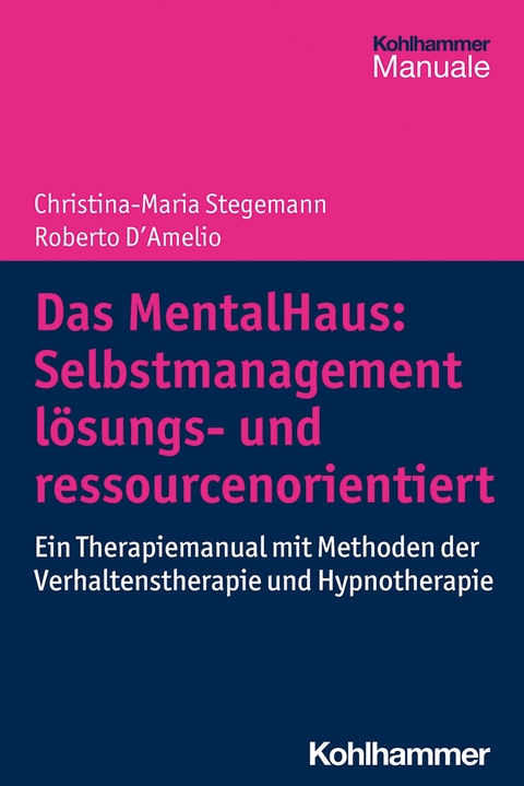 Das MentalHaus: Selbstmanagement l&ouml;sungs- und ressourcenorientiert - Christina-Maria Stegemann, Roberto D'Amelio