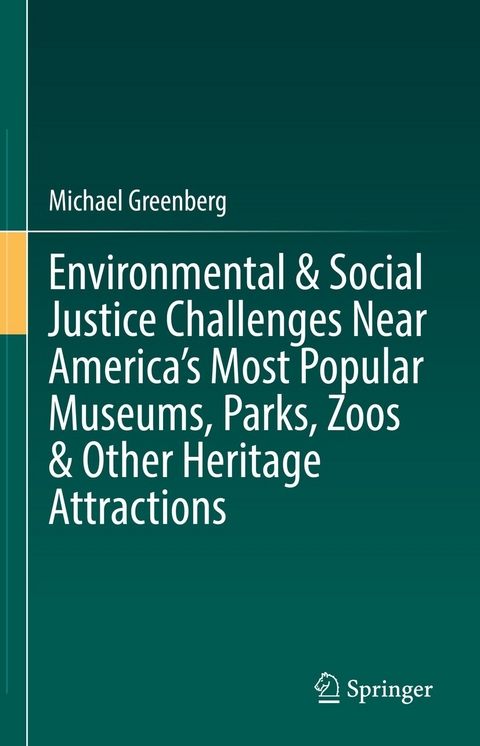 Environmental & Social Justice Challenges Near America&rsquo;s Most Popular Museums, Parks, Zoos & Other Heritage Attractions - Michael Greenberg