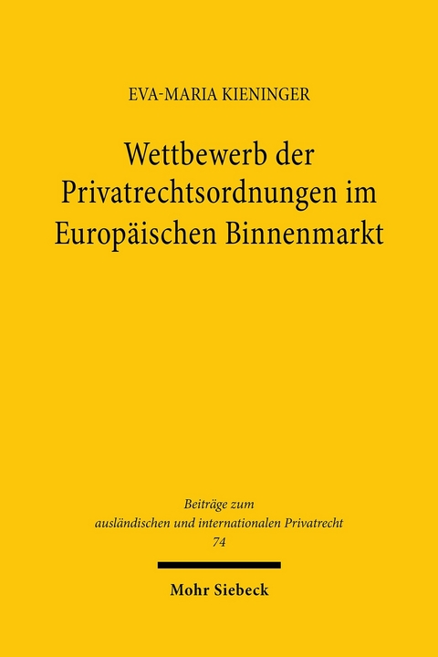 Wettbewerb der Privatrechtsordnungen im Europ&auml;ischen Binnenmarkt -  Eva-Maria Kieninger