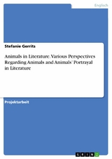 Animals in Literature. Various Perspectives Regarding Animals and Animals’ Portrayal in Literature - Stefanie Gerrits