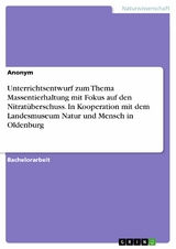 Unterrichtsentwurf zum Thema Massentierhaltung mit Fokus auf den Nitrat&uuml;berschuss. In Kooperation mit dem Landesmuseum Natur und Mensch in Oldenburg