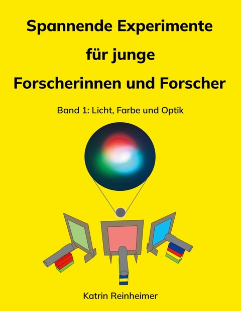 Spannende Experimente f&uuml;r junge Forscherinnen und Forscher Band 1 - Katrin Reinheimer