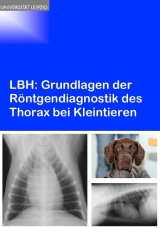 LBH: Grundlagen der R&ouml;ntgendiagnostik des Thorax bei Kleintieren - 