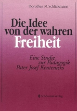 Die Idee von der wahren Freiheit - Dorothea M Schlickmann