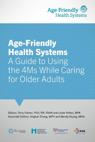 Age-Friendly Health Systems : A Guide to Using the 4Ms While Caring for Older Adults