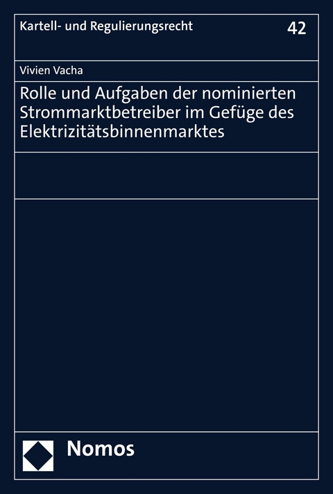 Rolle und Aufgaben der nominierten Strommarktbetreiber im Gef&uuml;ge des Elektrizit&auml;tsbinnenmarktes - Vivien Vacha