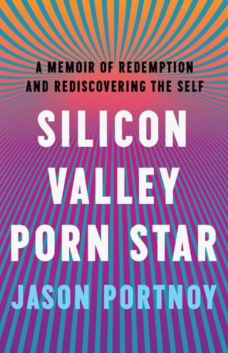 Silicon Valley Porn Star : A Memoir of Redemption and Rediscovering the Self