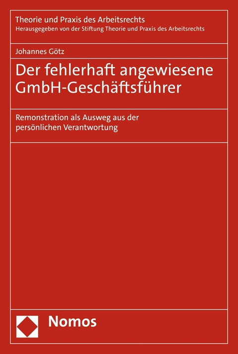 Der fehlerhaft angewiesene GmbH-Gesch&auml;ftsf&uuml;hrer - Johannes G&ouml;tz