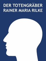 Der Totengr&auml;ber - Rainer Maria Rilke