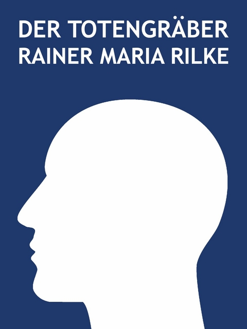 Der Totengr&auml;ber - Rainer Maria Rilke