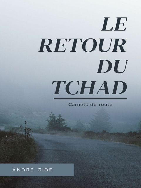 Le Retour du Tchad - Andr&eacute; Gide