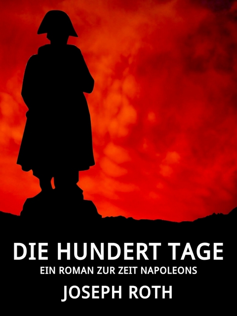Die hundert Tage - Joseph Roth