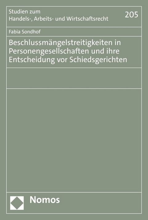 Beschlussm&auml;ngelstreitigkeiten in Personengesellschaften und ihre Entscheidung vor Schiedsgerichten - Fabia Sondhof
