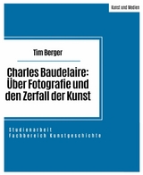 Charles Baudelaire: &Uuml;ber Fotografie und den Zerfall der Kunst - Tim Berger