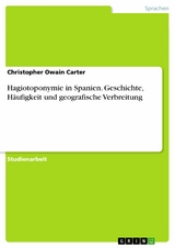 Hagiotoponymie in Spanien. Geschichte, H&auml;ufigkeit und geografische Verbreitung - Christopher Owain Carter