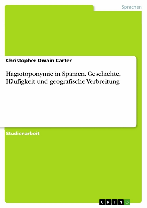 Hagiotoponymie in Spanien. Geschichte, H&auml;ufigkeit und geografische Verbreitung - Christopher Owain Carter