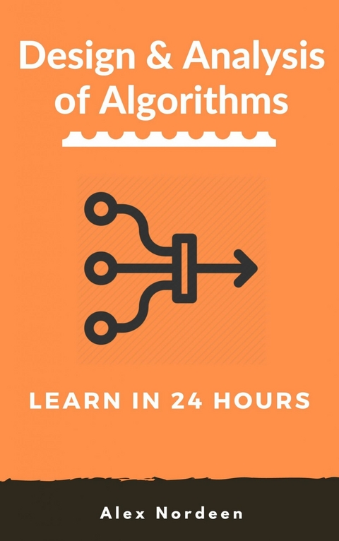 Learn Design and Analysis of Algorithms in 24 Hours -  Alex Nordeen