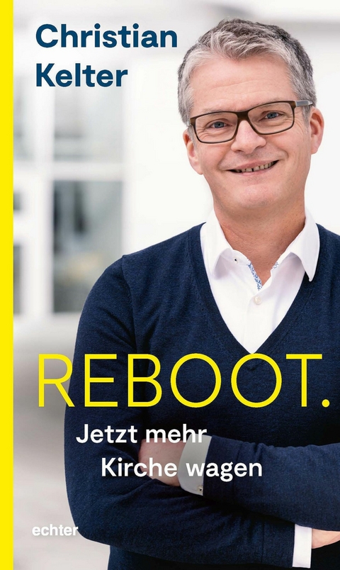 Reboot. Jetzt mehr Kirche wagen - Christian Kelter