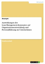 Auswirkungen des Lean-Management-Konzeptes auf Organisationsentwicklung und Personalf&uuml;hrung im Unternehmen
