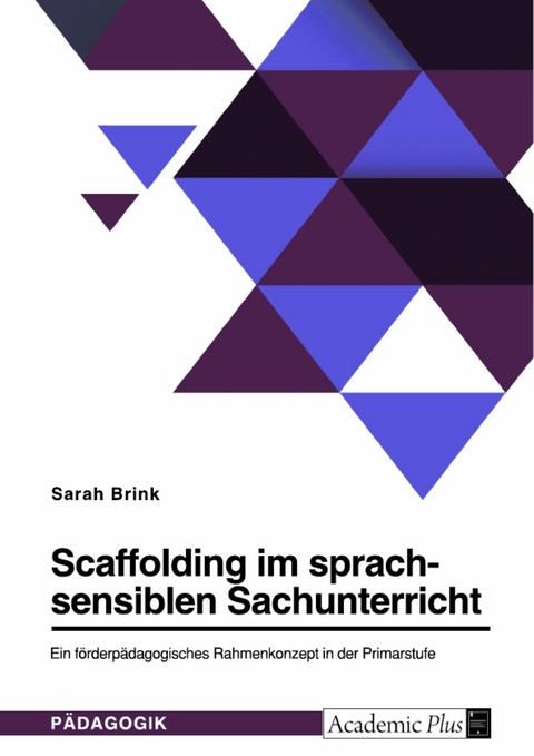 Scaffolding im sprachsensiblen Sachunterricht. Ein f&ouml;rderp&auml;dagogisches Rahmenkonzept in der Primarstufe - Sarah Brink