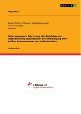 Paries communis. Er&ouml;rterung der Rechtslage zur Instandhaltung, Nutzung und Beeintr&auml;chtigung einer antiken Kommunmauer durch die Nachbarn - Philipp Mayer