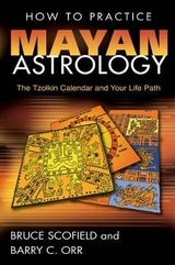How to Practice Mayan Astrology - Bruce Scofield, Barry C. Orr