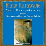 Blaue Karawane / Nach Mesopotamien mit der M&auml;rchenerz&auml;hlerin Maria Schild - Maria Schild