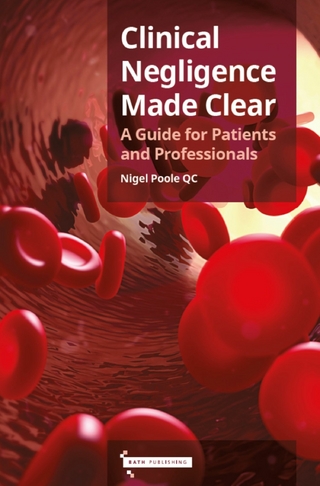 Clinical Negligence Made Clear : A Guide for Patients and Professionals