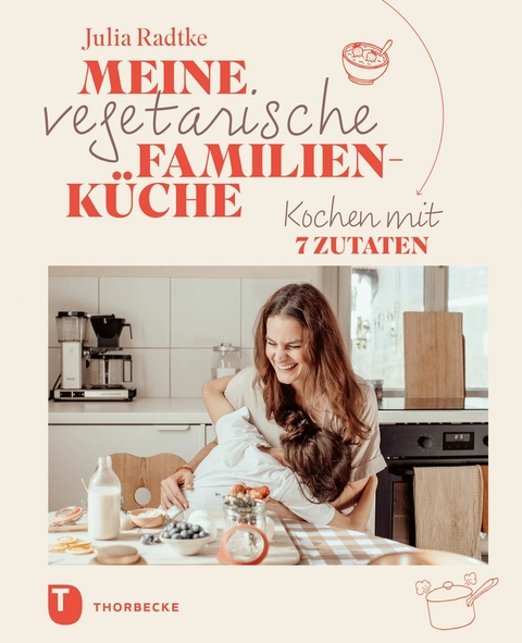 Meine vegetarische Familienk&uuml;che - Julia Radtke