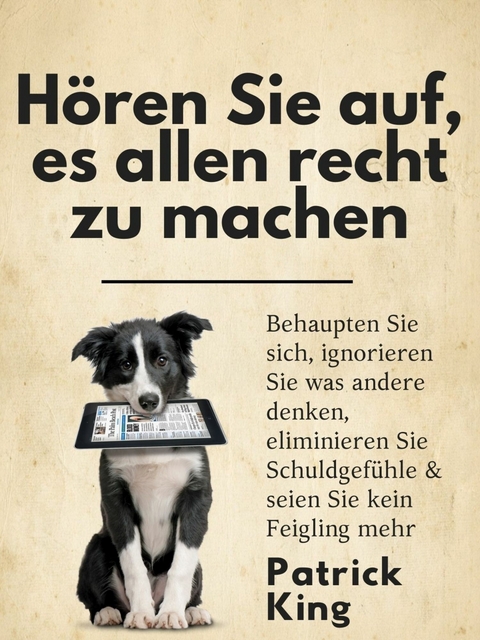 H&ouml;ren Sie auf, es allen recht zu machen -  Patrick King