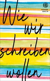 Wie wir schreiben wollen - Richard Ford, Julia von Lucadou, Daniel Schreiber, Doris Knecht, Katja Kullmann, Susan Neiman, Mathias Enard, Yael Inokai, Jan Wagner, Dmitrij Kapitelman