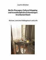 Berlin-Passagen, Cultural Mapping und transdisziplin&auml;re Erkundungen im urbanen Raum - Joachim Br&ouml;cher