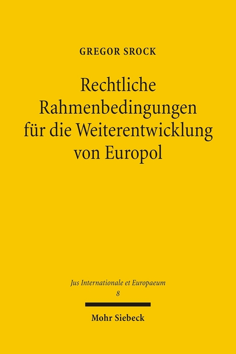 Rechtliche Rahmenbedingungen f&uuml;r die Weiterentwicklung von Europol -  Gregor Srock