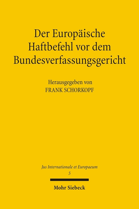 Der Europ&auml;ische Haftbefehl vor dem Bundesverfassungsgericht -  Frank Schorkopf