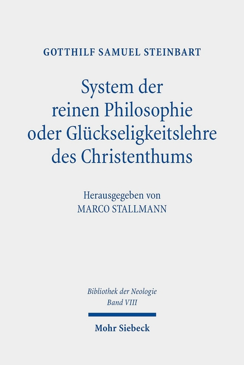System der reinen Philosophie oder Gl&uuml;ckseligkeitslehre des Christenthums -  Gotthilf Samuel Steinbart