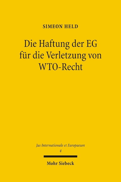 Die Haftung der EG f&uuml;r die Verletzung von WTO-Recht -  Simeon Held