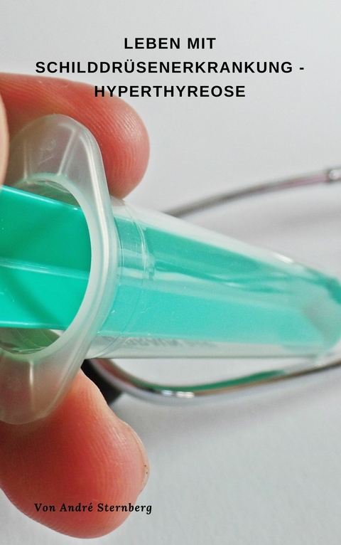 Leben mit Schilddrüsenerkrankung - Hyperthyreose -  André Sternberg
