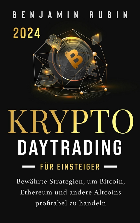 Krypto Daytrading &ndash; f&uuml;r Einsteiger - - Benjamin Rubin
